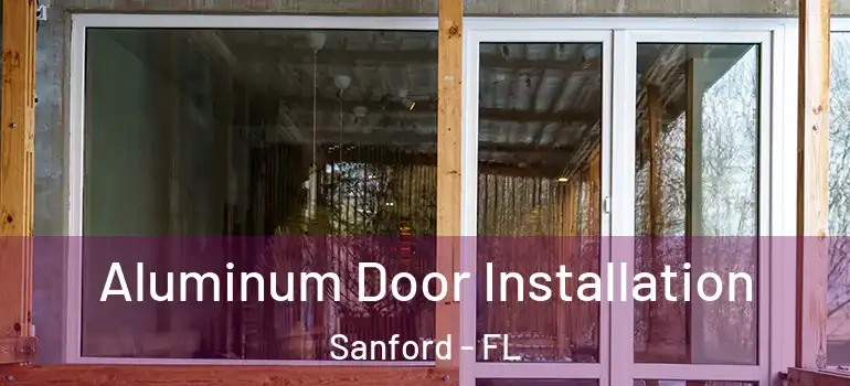  Aluminum Door Installation Sanford - FL