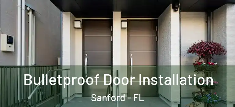  Bulletproof Door Installation Sanford - FL