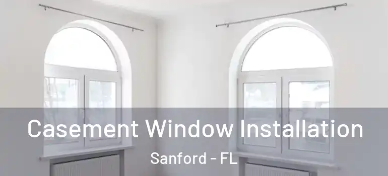  Casement Window Installation Sanford - FL