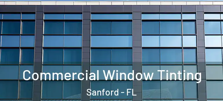  Commercial Window Tinting Sanford - FL