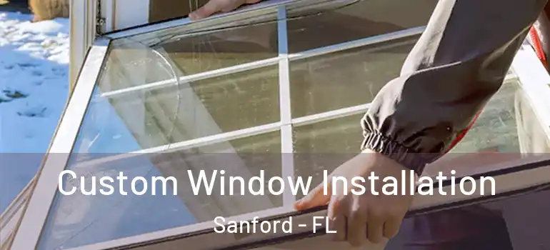  Custom Window Installation Sanford - FL
