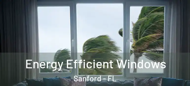  Energy Efficient Windows Sanford - FL