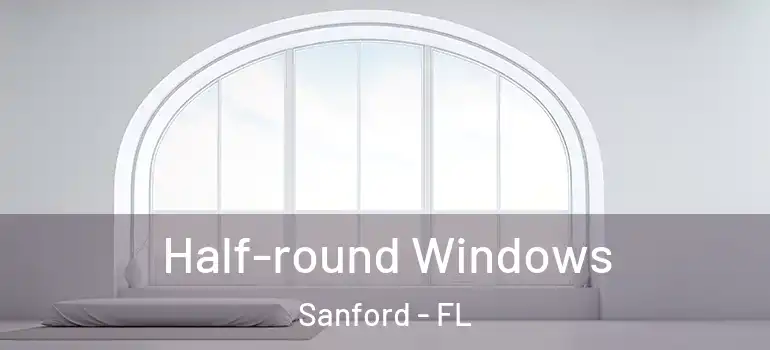  Half-round Windows Sanford - FL
