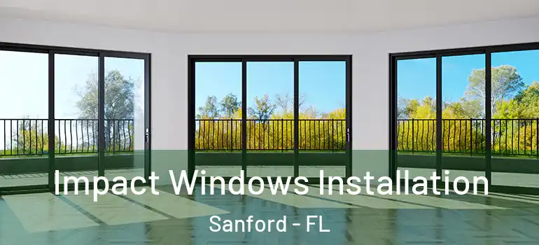  Impact Windows Installation Sanford - FL