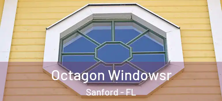  Octagon Windowsr Sanford - FL