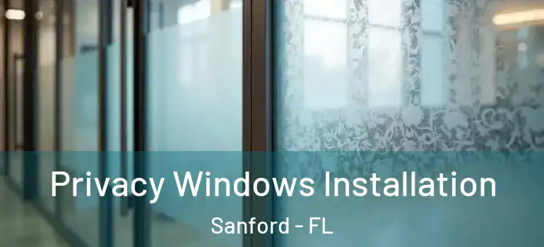  Privacy Windows Installation Sanford - FL