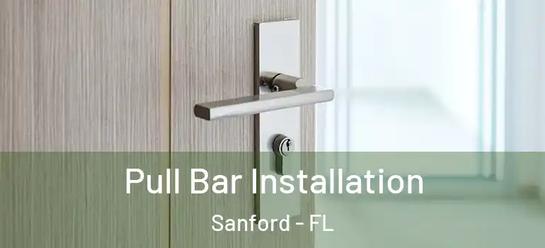  Pull Bar Installation Sanford - FL