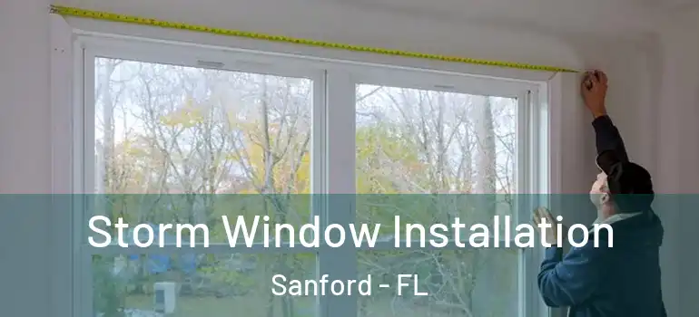  Storm Window Installation Sanford - FL