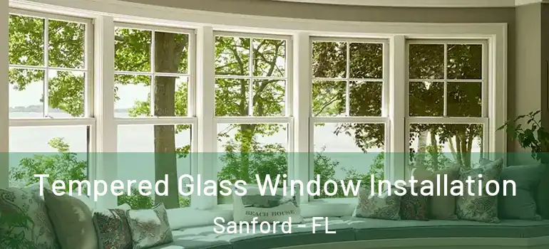  Tempered Glass Window Installation Sanford - FL