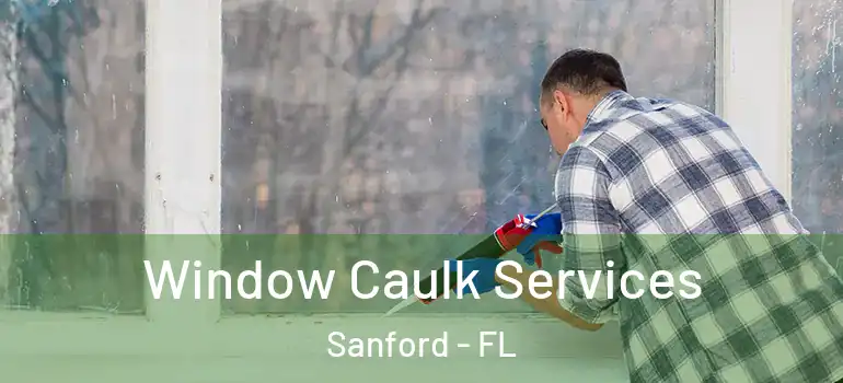  Window Caulk Services Sanford - FL