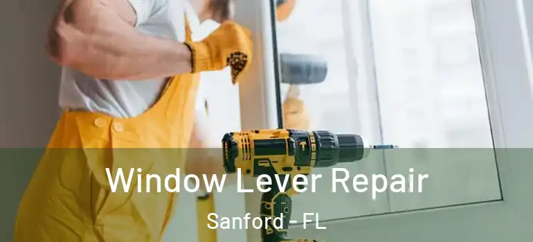  Window Lever Repair Sanford - FL