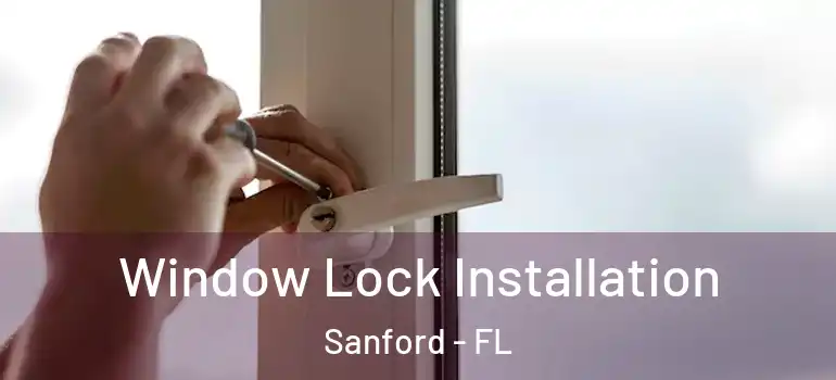  Window Lock Installation Sanford - FL