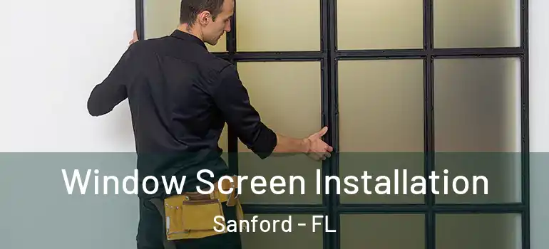  Window Screen Installation Sanford - FL